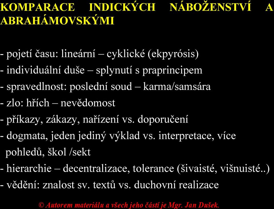 zákazy, nařízení vs. doporučení - dogmata, jeden jediný výklad vs.