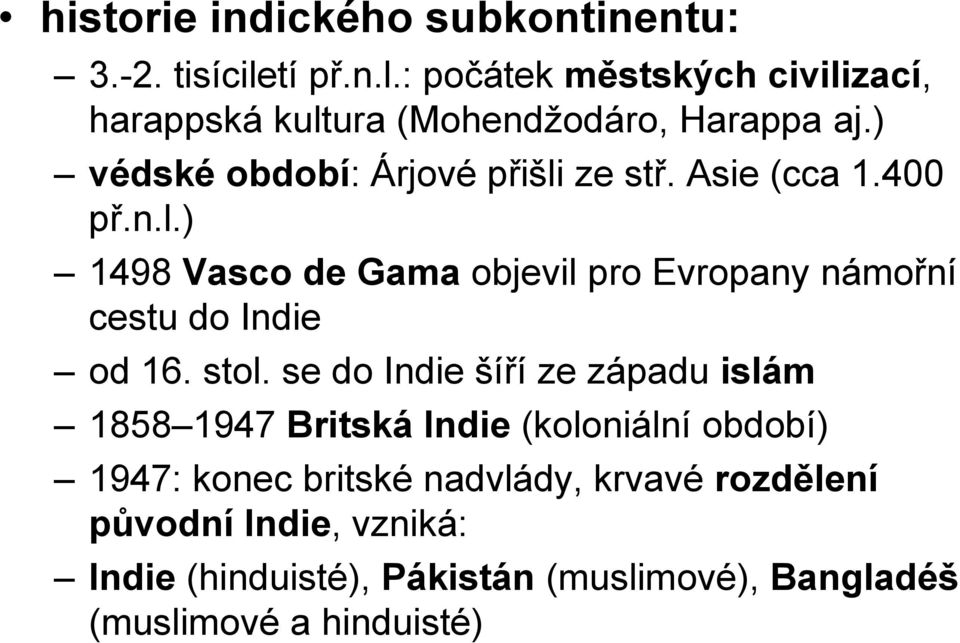 stol. se do Indie šíří ze západu islám 1858 1947 Britská Indie (koloniální období) 1947: konec britské nadvlády, krvavé
