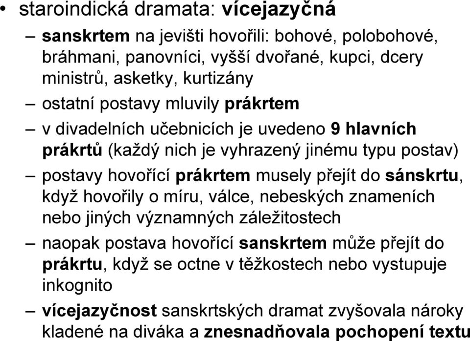 prákrtem musely přejít do sánskrtu, když hovořily o míru, válce, nebeských znameních nebo jiných významných záležitostech naopak postava hovořící sanskrtem může