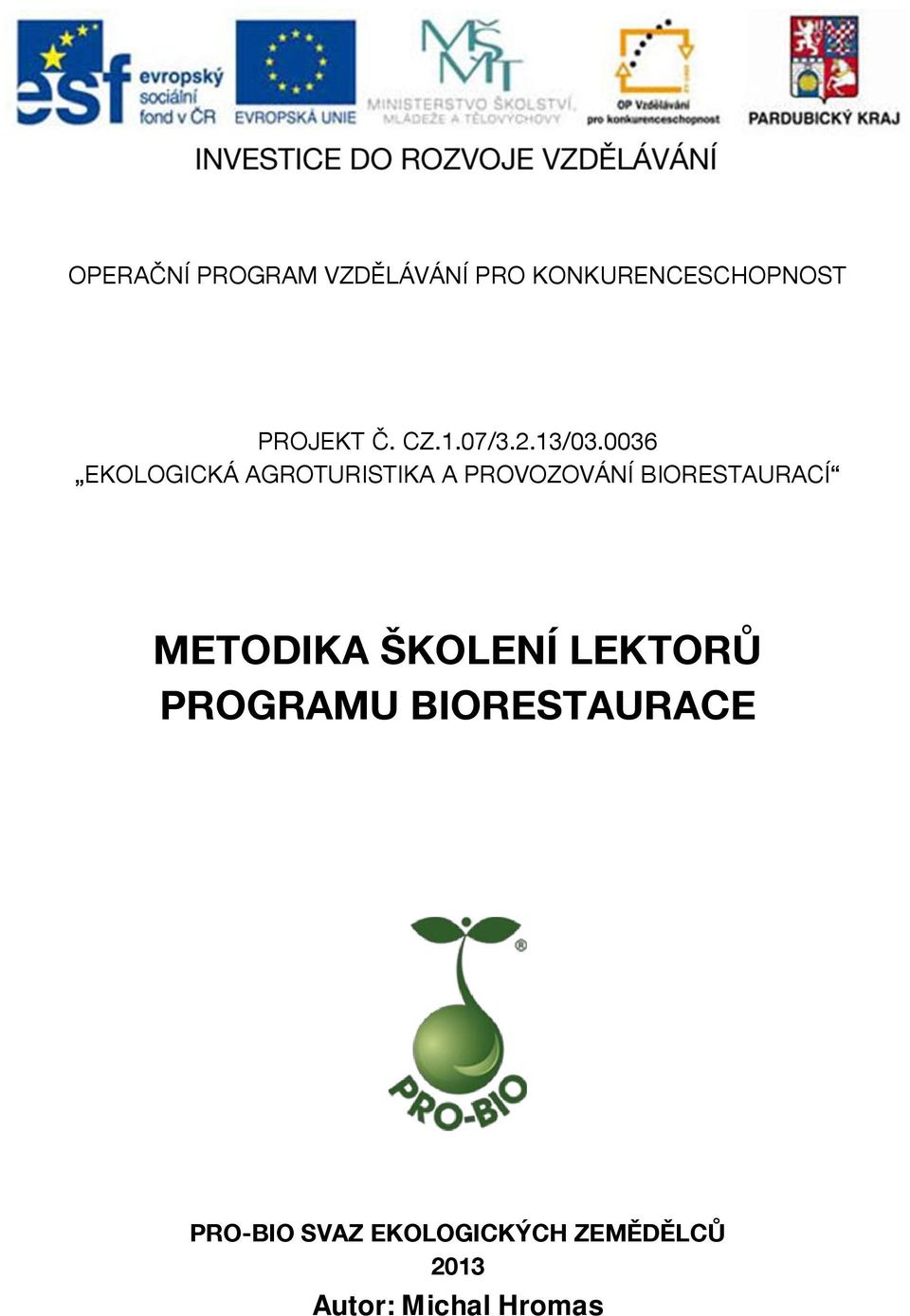 0036 EKOLOGICKÁ AGROTURISTIKA A PROVOZOVÁNÍ BIORESTAURACÍ