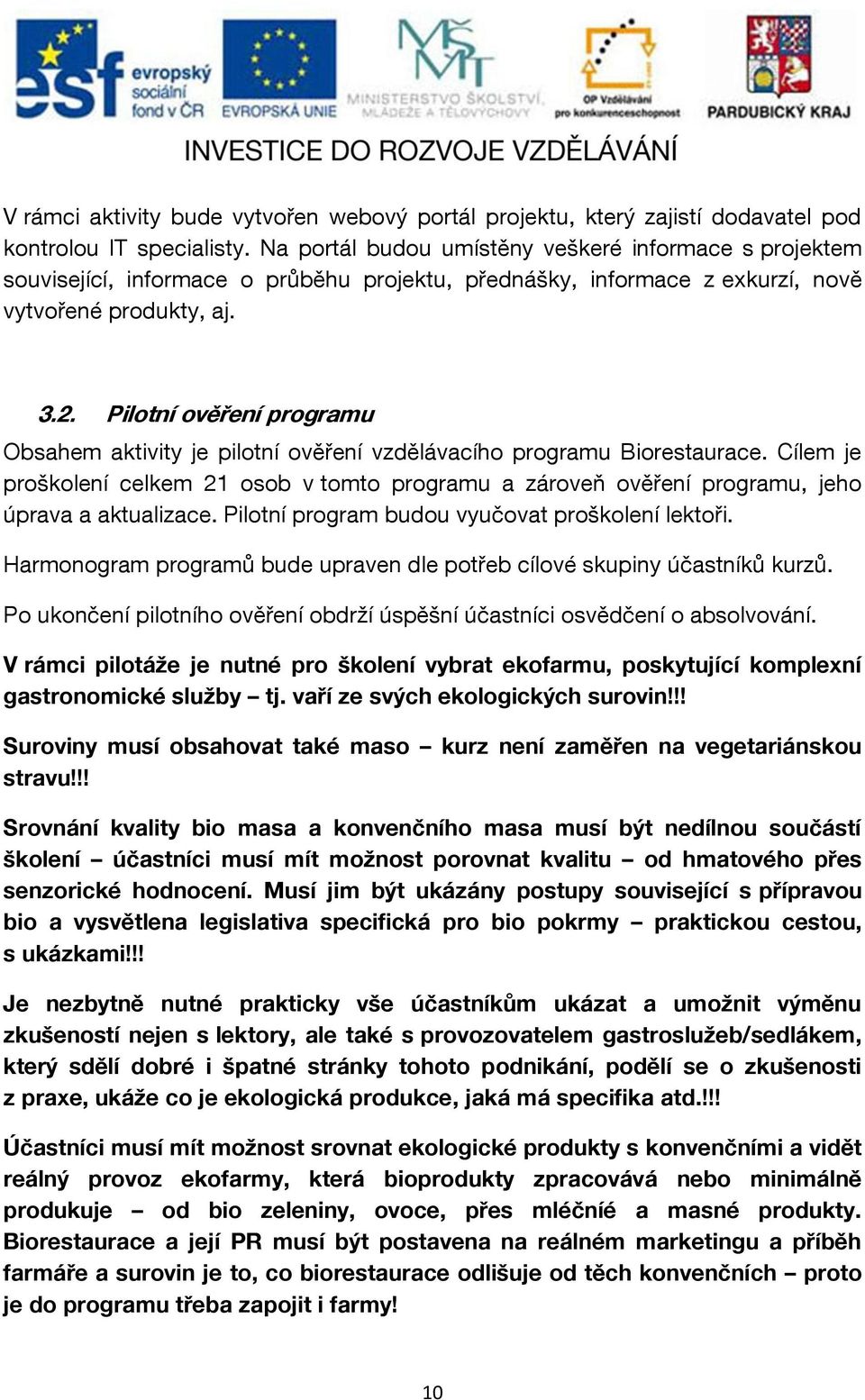 Pilotní ověření programu Obsahem aktivity je pilotní ověření vzdělávacího programu Biorestaurace.