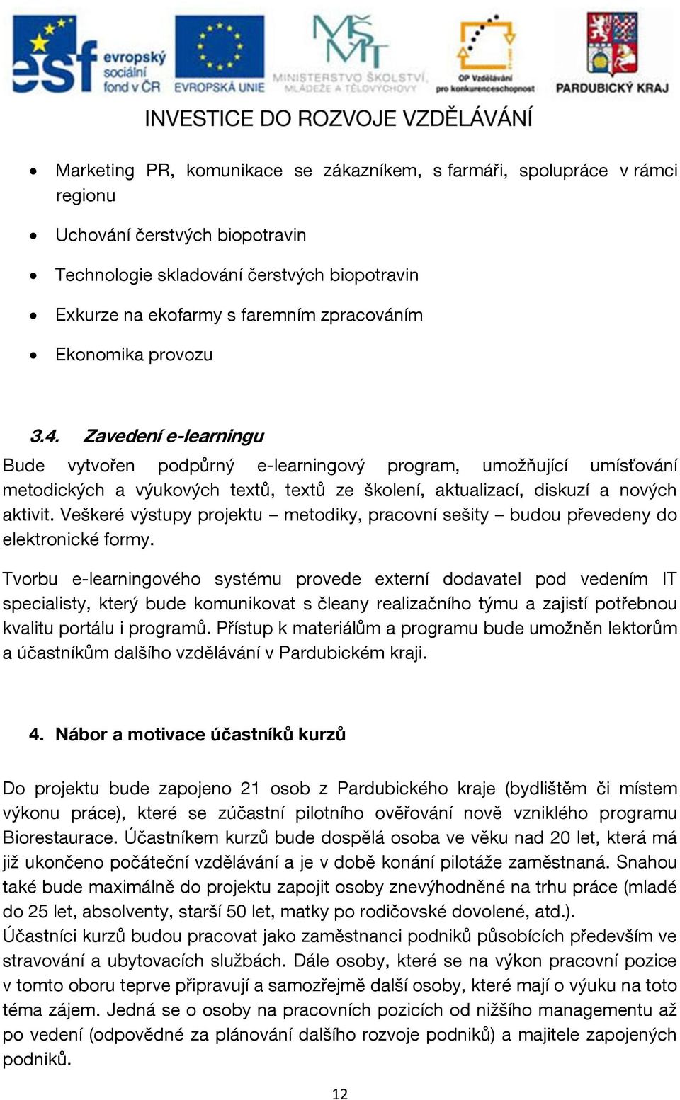 Veškeré výstupy projektu metodiky, pracovní sešity budou převedeny do elektronické formy.