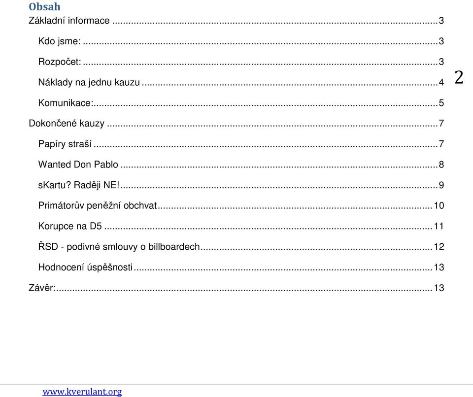 .. 8 skartu? Raději NE!... 9 Primátorův peněžní obchvat... 10 Korupce na D5.