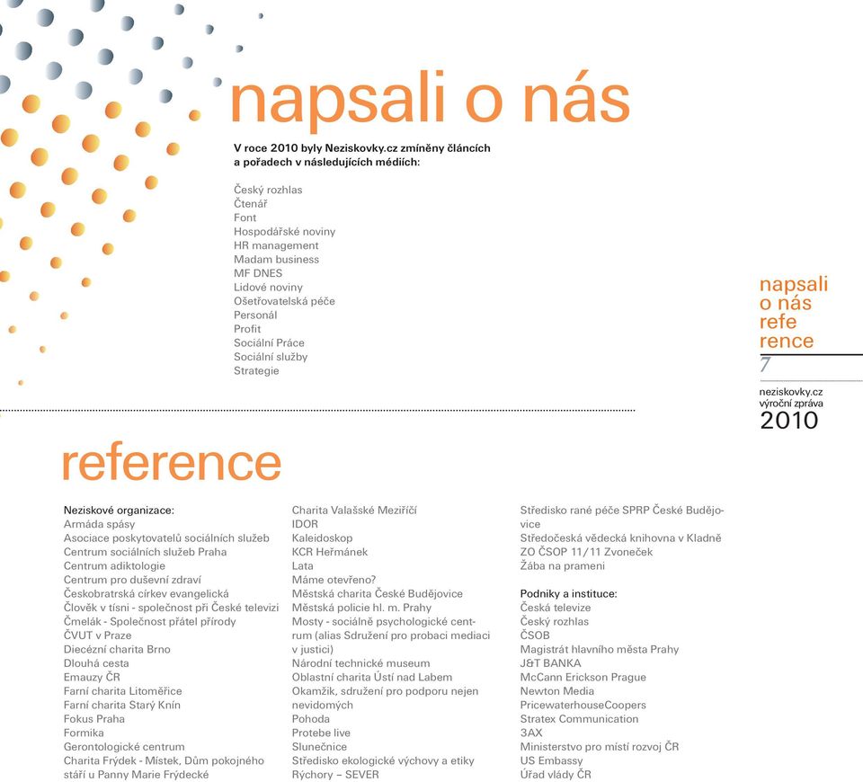 Sociální Práce Sociální služby Strategie napsali o nás refe rence 7 Neziskové organizace: Armáda spásy Asociace poskytovatelů sociálních služeb Centrum sociálních služeb Praha Centrum adiktologie