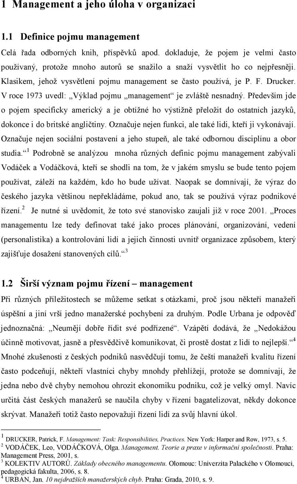 V roce 1973 uvedl: Výklad pojmu management je zvláště nesnadný. Především jde o pojem specificky americký a je obtížné ho výstižně přeložit do ostatních jazyků, dokonce i do britské angličtiny.