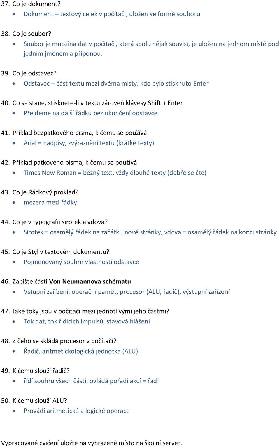 Odstavec část textu mezi dvěma místy, kde bylo stisknuto Enter 40. Co se stane, stisknete-li v textu zároveň klávesy Shift + Enter Přejdeme na další řádku bez ukončení odstavce 41.