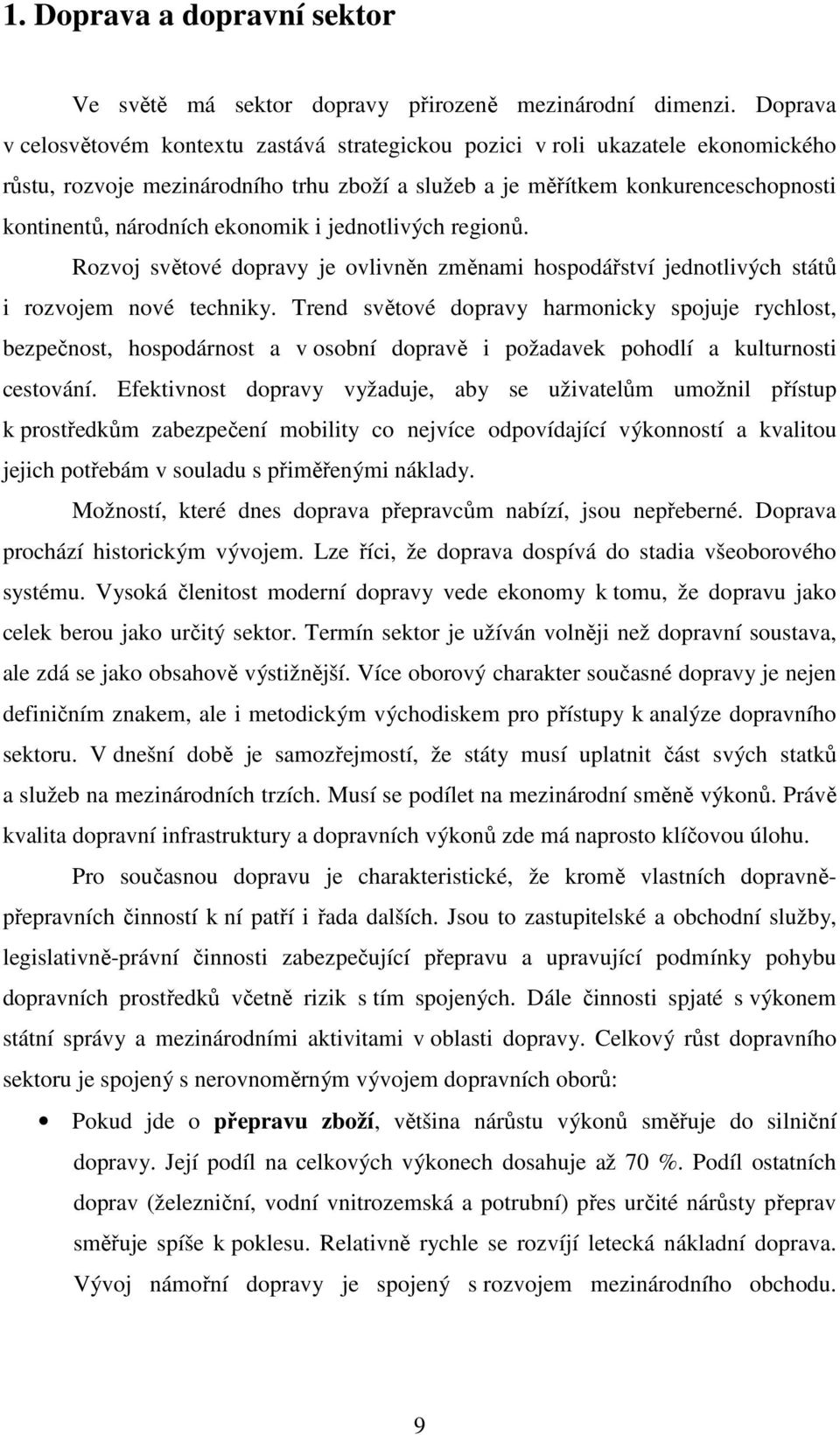 ekonomik i jednotlivých regionů. Rozvoj světové dopravy je ovlivněn změnami hospodářství jednotlivých států i rozvojem nové techniky.