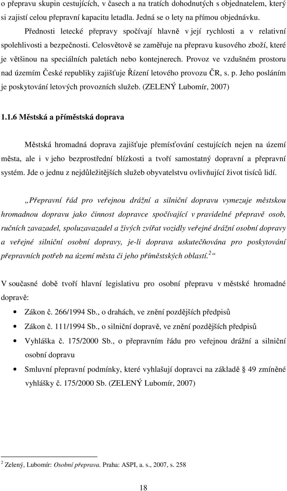 Celosvětově se zaměřuje na přepravu kusového zboží, které je většinou na speciálních paletách nebo kontejnerech.