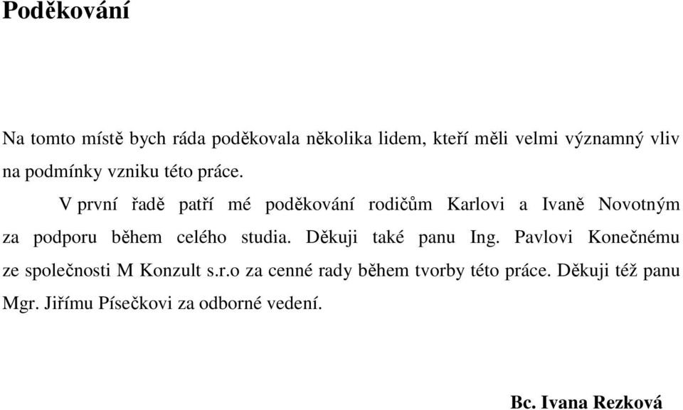 V první řadě patří mé poděkování rodičům Karlovi a Ivaně Novotným za podporu během celého studia.