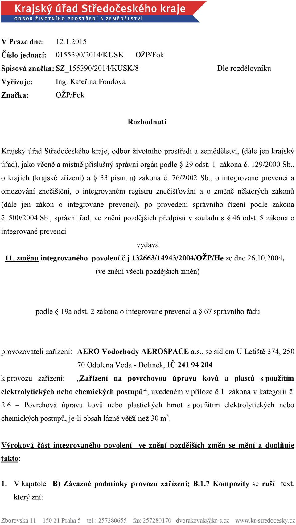 orgán podle 29 odst. 1 zákona č. 129/2000 Sb., o krajích (krajské zřízení) a 33 písm. a) zákona č. 76/2002 Sb.