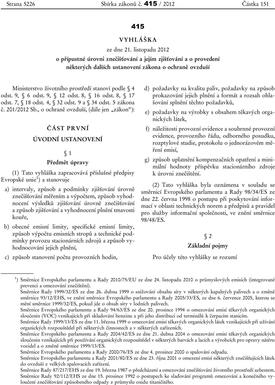 9, 12 odst. 8, 16 odst. 8, 17 odst. 7, 18 odst. 4, 32 odst. 9 a 34 odst. 5 zákona č. 201/2012 Sb.