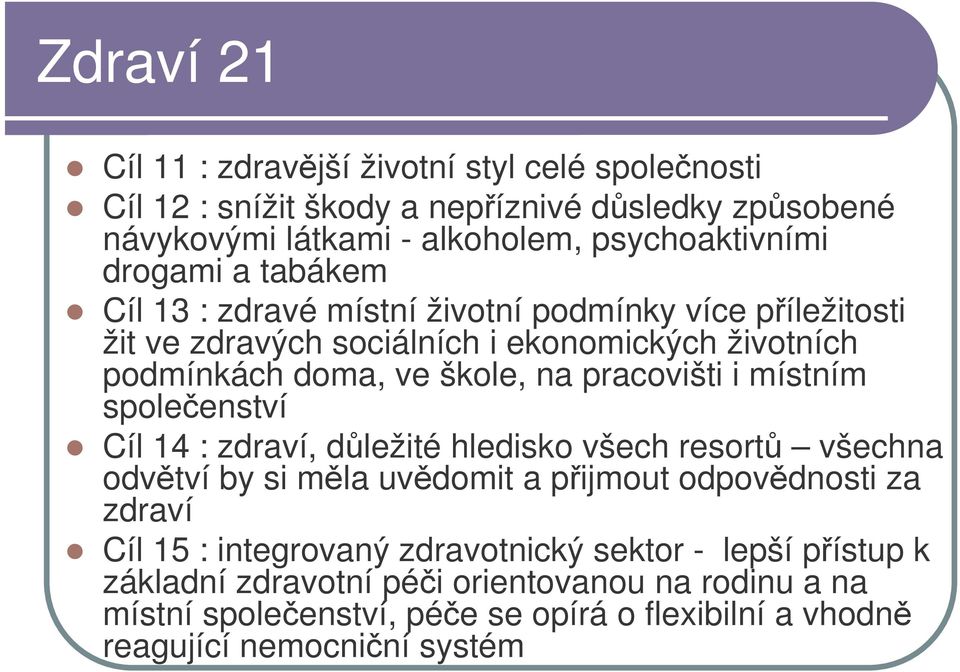 místním spoleenství Cíl 14 : zdraví, dležité hledisko všech resort všechna odvtví by si mla uvdomit a pijmout odpovdnosti za zdraví Cíl 15 : integrovaný