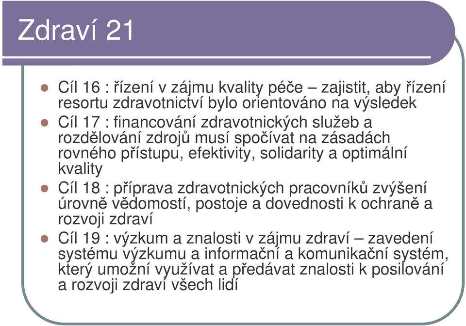 píprava zdravotnických pracovník zvýšení úrovn vdomostí, postoje a dovednosti k ochran a rozvoji zdraví Cíl 19 : výzkum a znalosti v