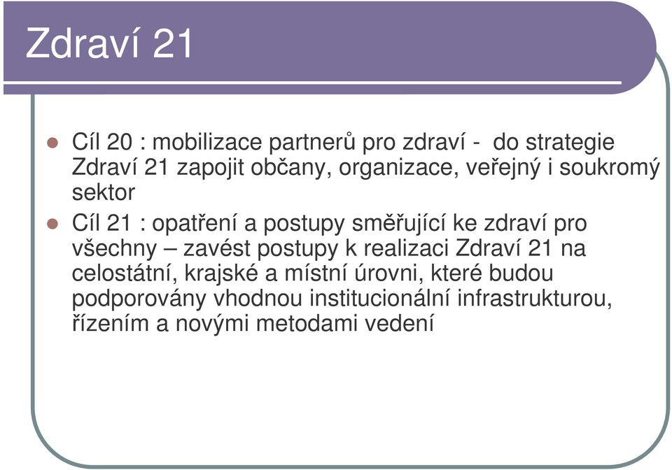 všechny zavést postupy k realizaci Zdraví 21 na celostátní, krajské a místní úrovni,