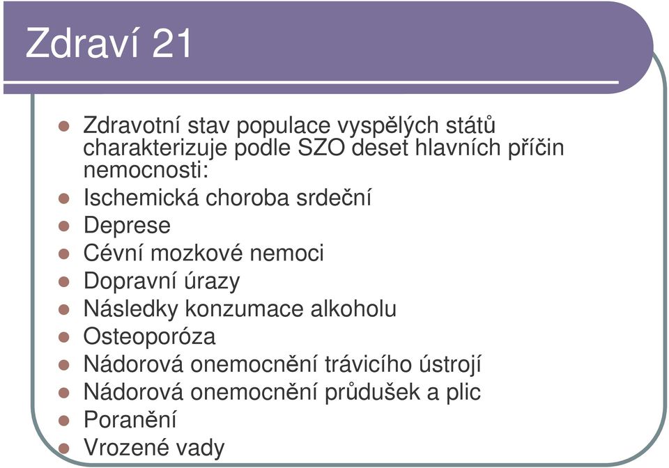 nemoci Dopravní úrazy Následky konzumace alkoholu Osteoporóza Nádorová