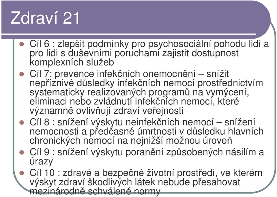 veejnosti Cíl 8 : snížení výskytu neinfekních nemocí snížení nemocnosti a pedasné úmrtnosti v dsledku hlavních chronických nemocí na nejnižší možnou úrove Cíl 9 : snížení