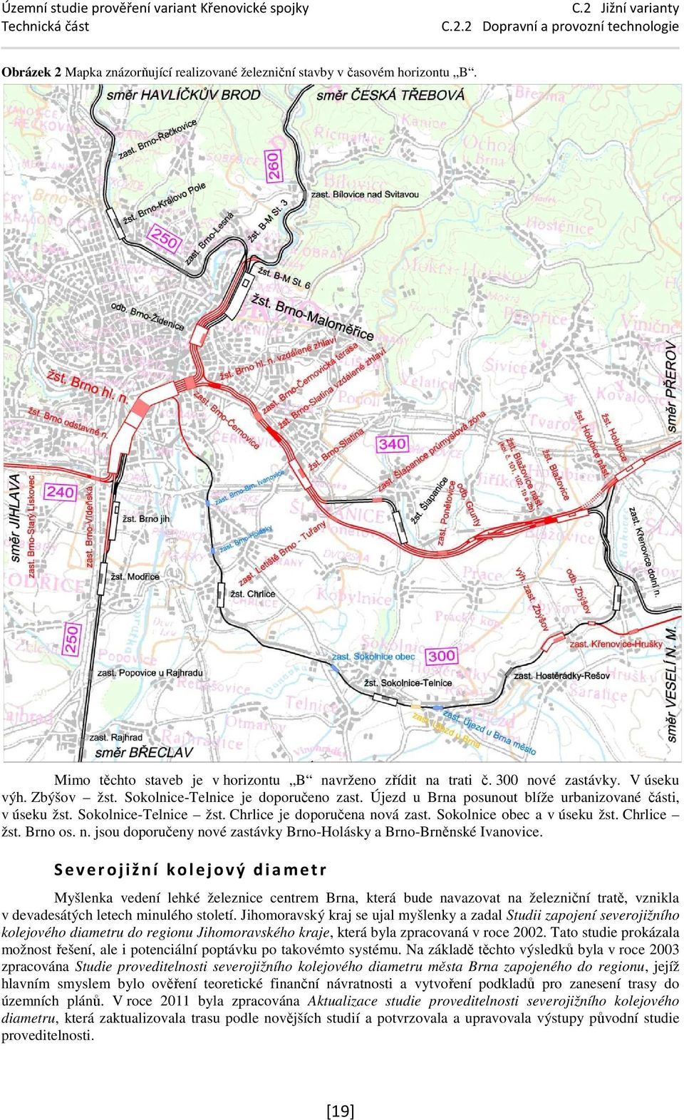 Severjižní klejvý diametr Myšlenka vedení lehké železnice centrem Brna, která bude navazvat na železniční tratě, vznikla v devadesátých letech minuléh stletí.