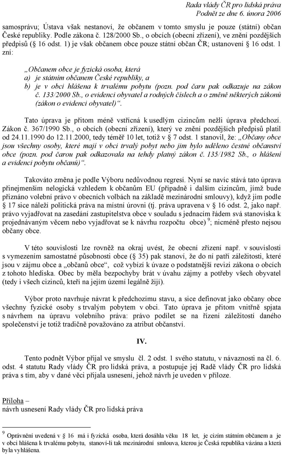 pod čaru pak odkazuje na zákon č. 133/2000 Sb., o evidenci obyvatel a rodných číslech a o změně některých zákonů (zákon o evidenci obyvatel).