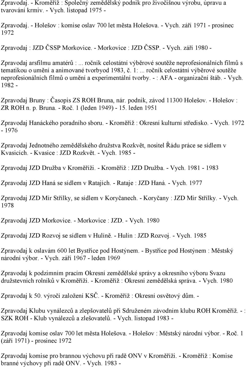 .. ročník celostátní výběrové soutěže neprofesionálních filmů o umění a experimentální tvorby. - : AFA - organizační štáb. - Vych. 1982 - Zpravodaj Bruny : Časopis ZS ROH Bruna, nár.