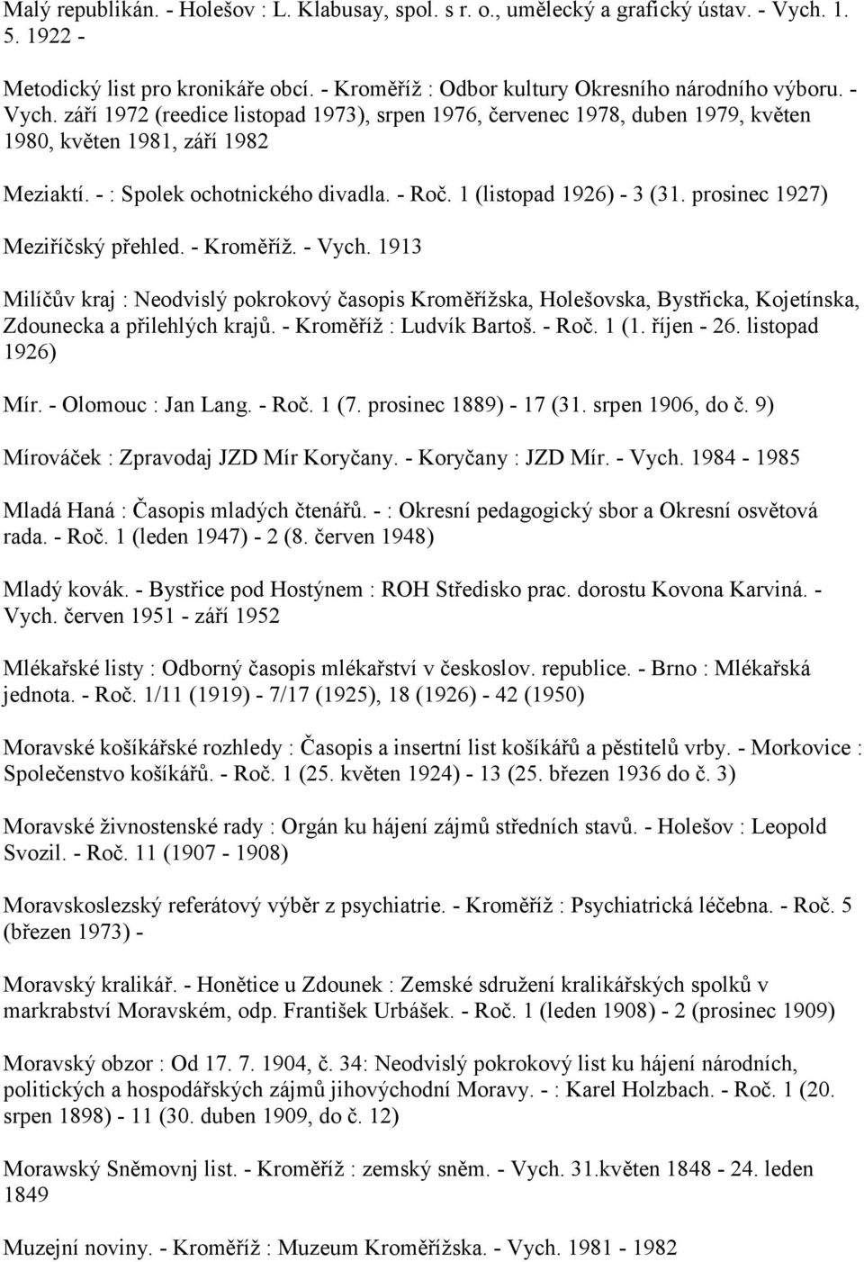 prosinec 1927) Meziříčský přehled. - Kroměříž. - Vych. 1913 Milíčův kraj : Neodvislý pokrokový časopis Kroměřížska, Holešovska, Bystřicka, Kojetínska, Zdounecka a přilehlých krajů.