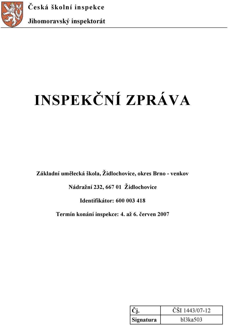 Nádražní 232, 667 01 Židlochovice Identifikátor: 600 003 418