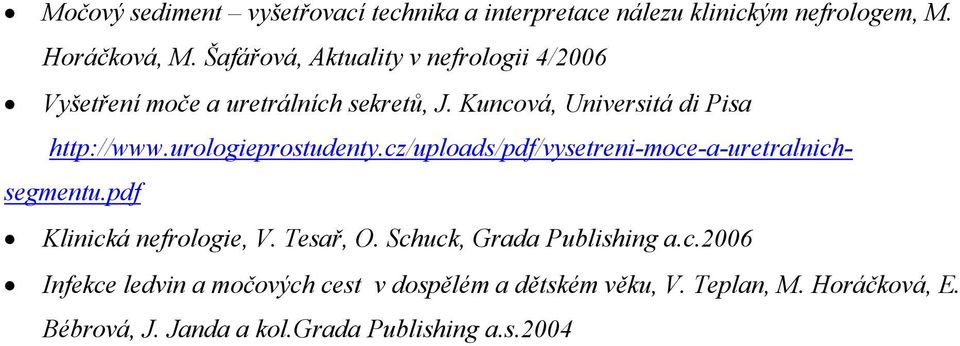 urologieprostudenty.cz/uploads/pdf/vysetreni-moce-a-uretralnichsegmentu.pdf Klinická nefrologie, V. Tesař, O.