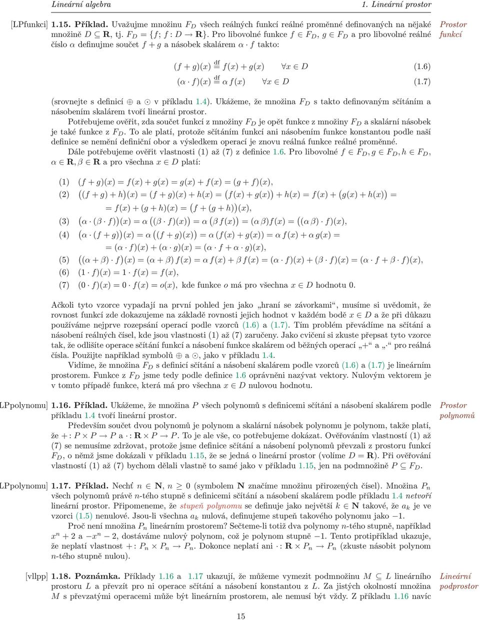 7) (srovnejte s definicí a v příkladu 1.4). Ukážeme, že množina F D s takto definovaným sčítáním a násobením skalárem tvoří lineární prostor.