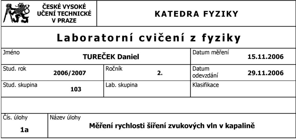 rok 2006/2007 Ročník 2. Datum odevzdání 29.11.2006 Stud. skupina 103 Lab.