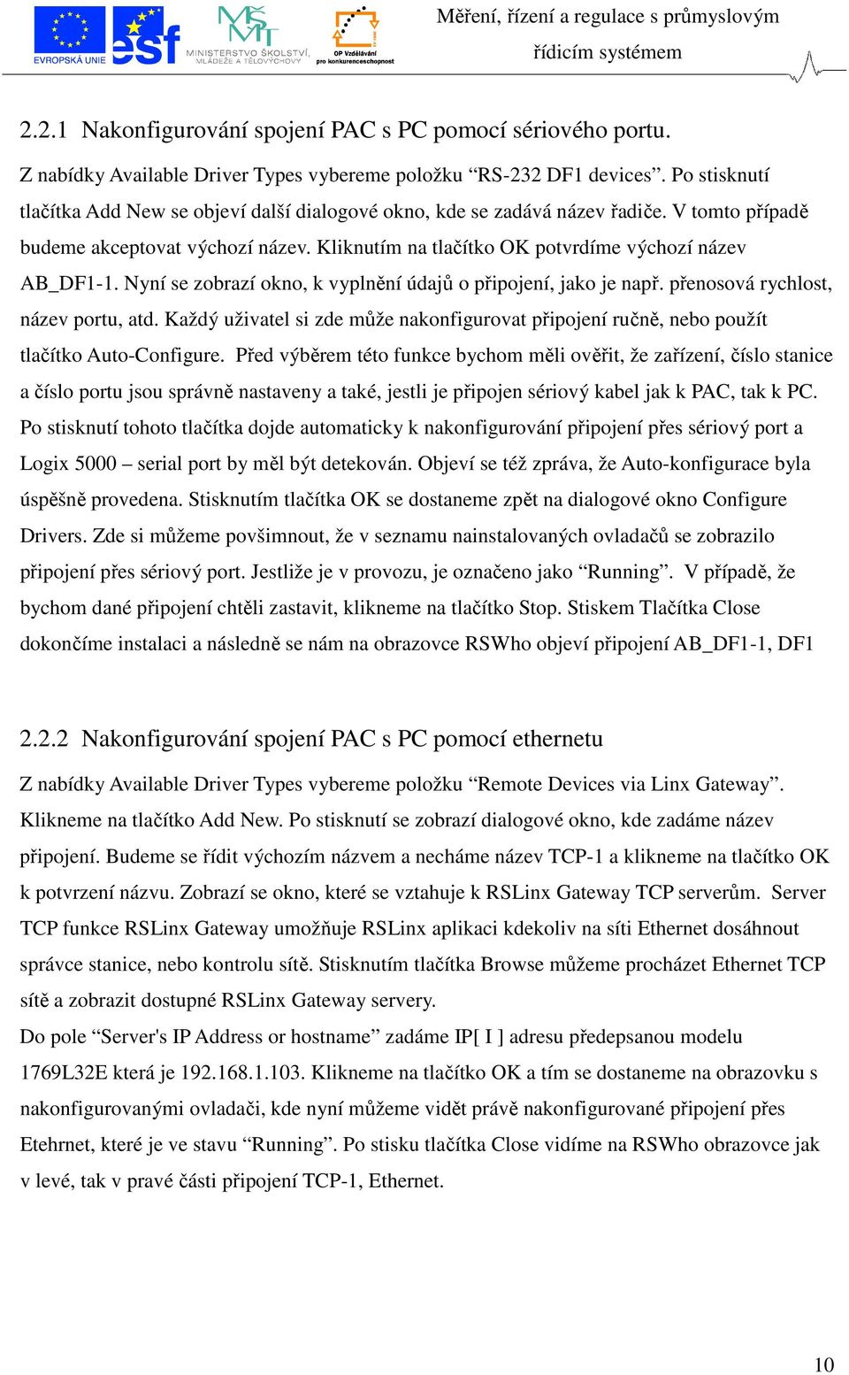 Nyní se zobrazí okno, k vyplnění údajů o připojení, jako je např. přenosová rychlost, název portu, atd. Každý uživatel si zde může nakonfigurovat připojení ručně, nebo použít tlačítko Auto-Configure.