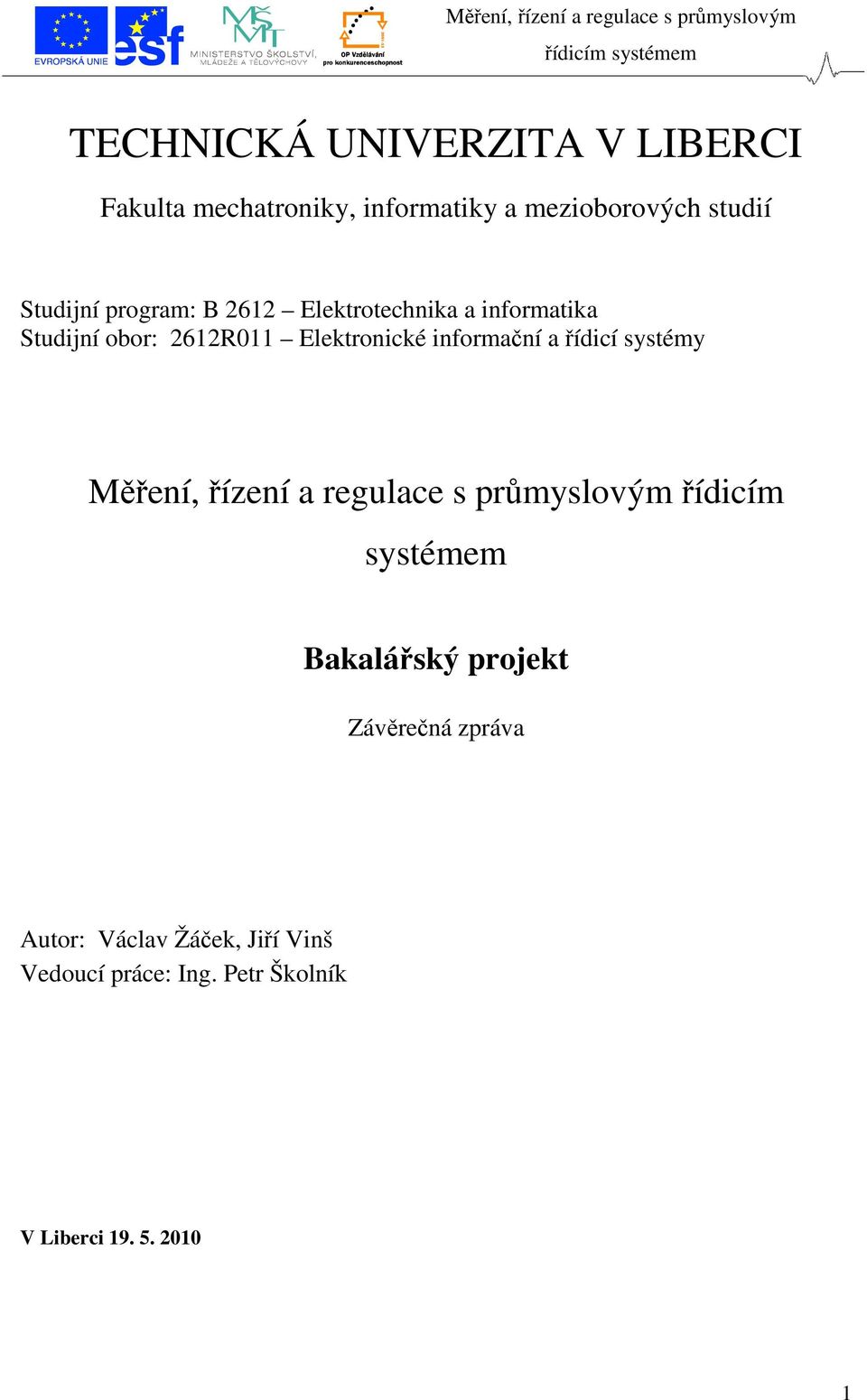 řídicí systémy Měření, řízení a regulace s průmyslovým řídicím systémem Bakalářský projekt