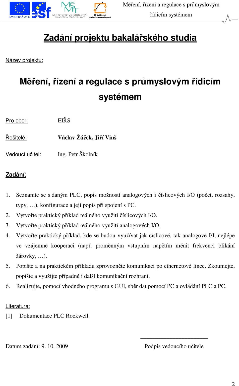 Vytvořte praktický příklad reálného využití číslicových I/O. 3. Vytvořte praktický příklad reálného využití analogových I/O. 4.