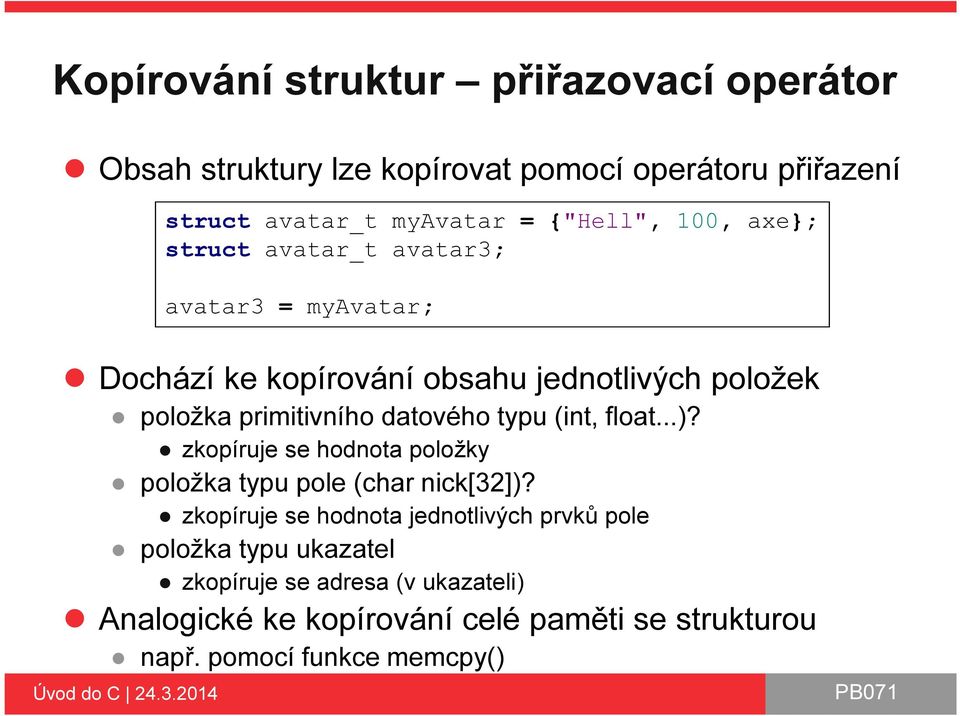 datového typu (int, float...)? zkopíruje se hodnota položky položka typu pole (char nick[32])?