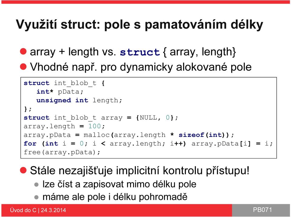 0}; array.length = 100; array.pdata = malloc(array.length * sizeof(int)); for (int i = 0; i < array.length; i++) array.