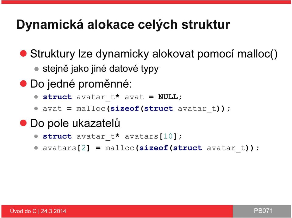 avat = NULL; avat = malloc(sizeof(struct avatar_t)); Do pole ukazatelů