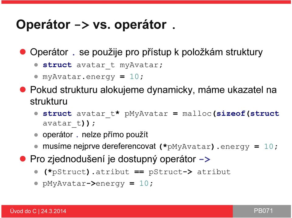 energy = 10; Pokud strukturu alokujeme dynamicky, máme ukazatel na strukturu struct avatar_t* pmyavatar =