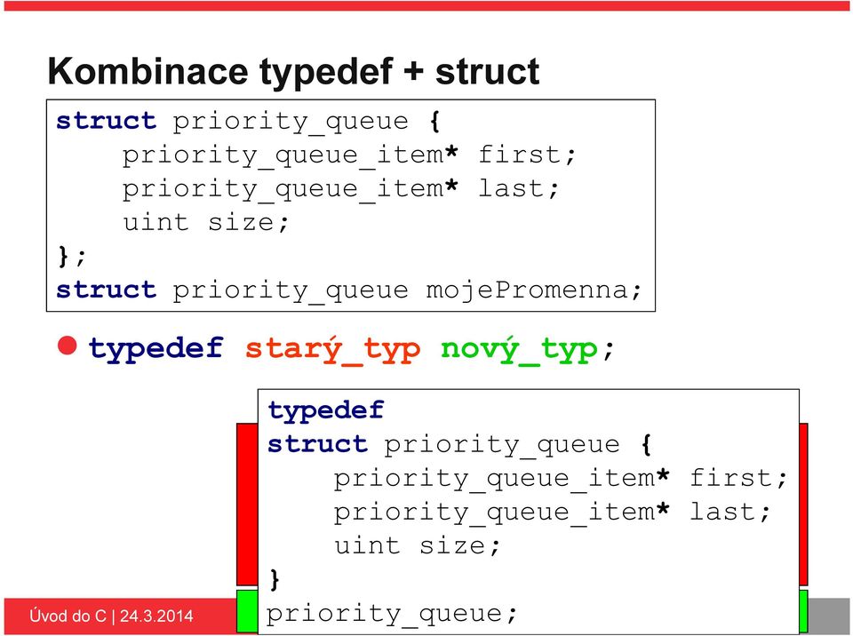 mojepromenna; typedef starý_typ nový_typ; typedef struct priority_queue {