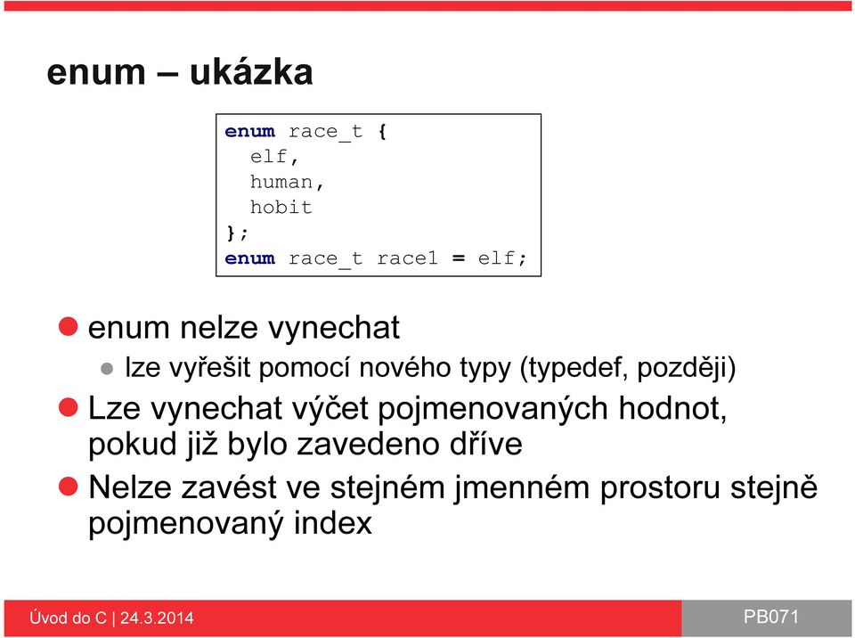 později) Lze vynechat výčet pojmenovaných hodnot, pokud již bylo