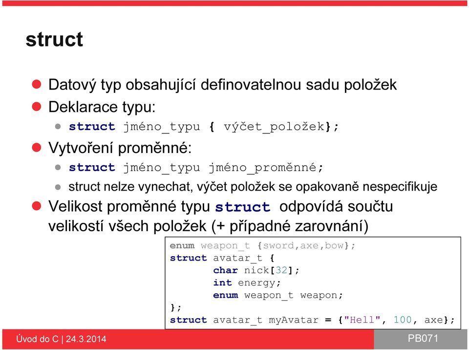 nespecifikuje Velikost proměnné typu struct odpovídá součtu velikostí všech položek (+ případné zarovnání) enum