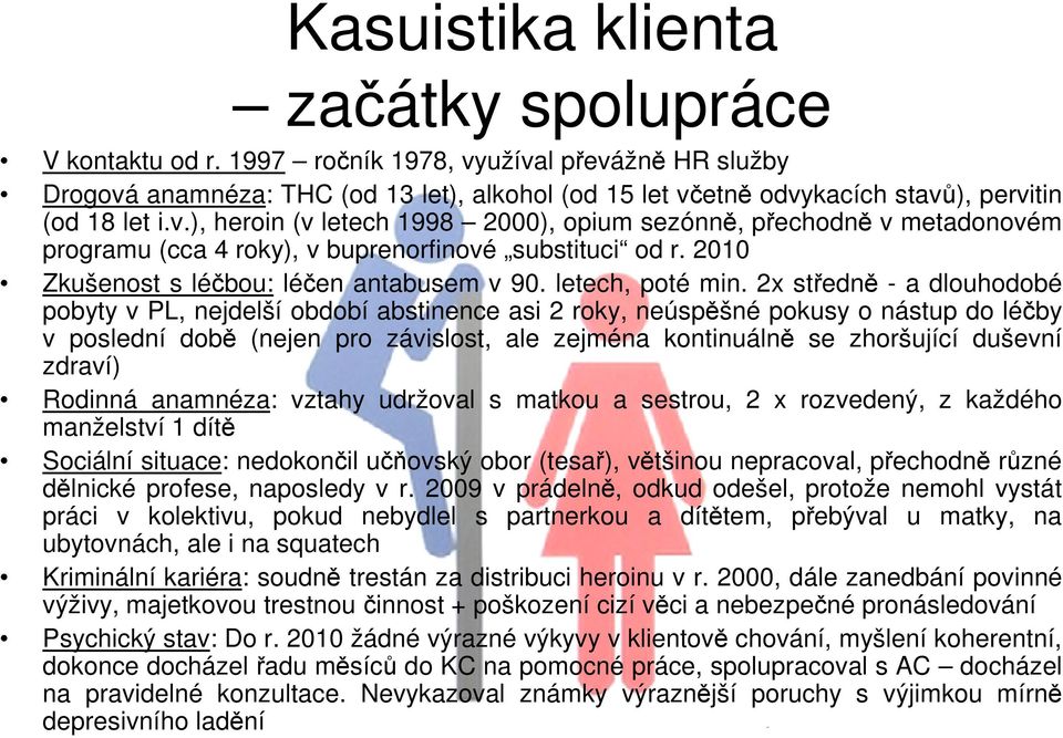 2010 Zkušenost s léčbou: léčen antabusem v 90. letech, poté min.