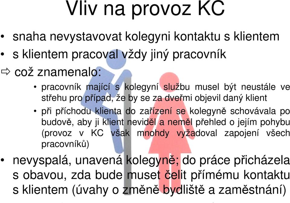 schovávala po budově, aby ji klient neviděl a neměl přehled o jejím pohybu (provoz v KC však mnohdy vyžadoval zapojení všech pracovníků)