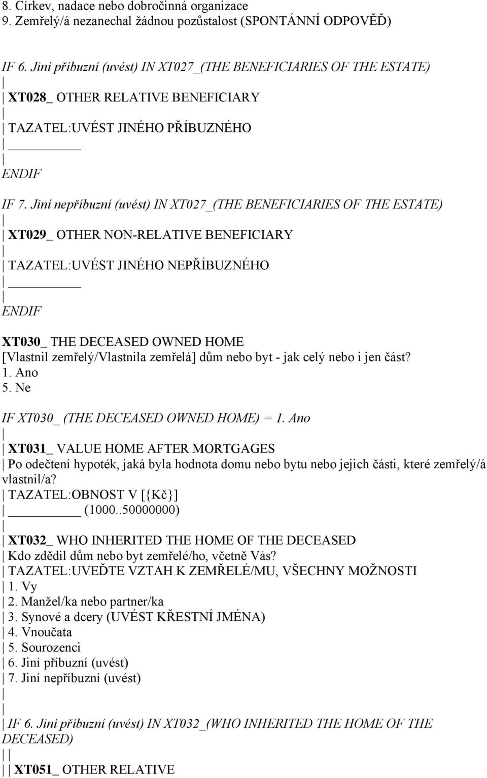 Jiní nepříbuzní (uvést) IN XT027_(THE BENEFICIARIES OF THE ESTATE) XT029_ OTHER NON-RELATIVE BENEFICIARY TAZATEL:UVÉST JINÉHO NEPŘÍBUZNÉHO XT030_ THE DECEASED OWNED HOME [Vlastnil zemřelý/vlastnila