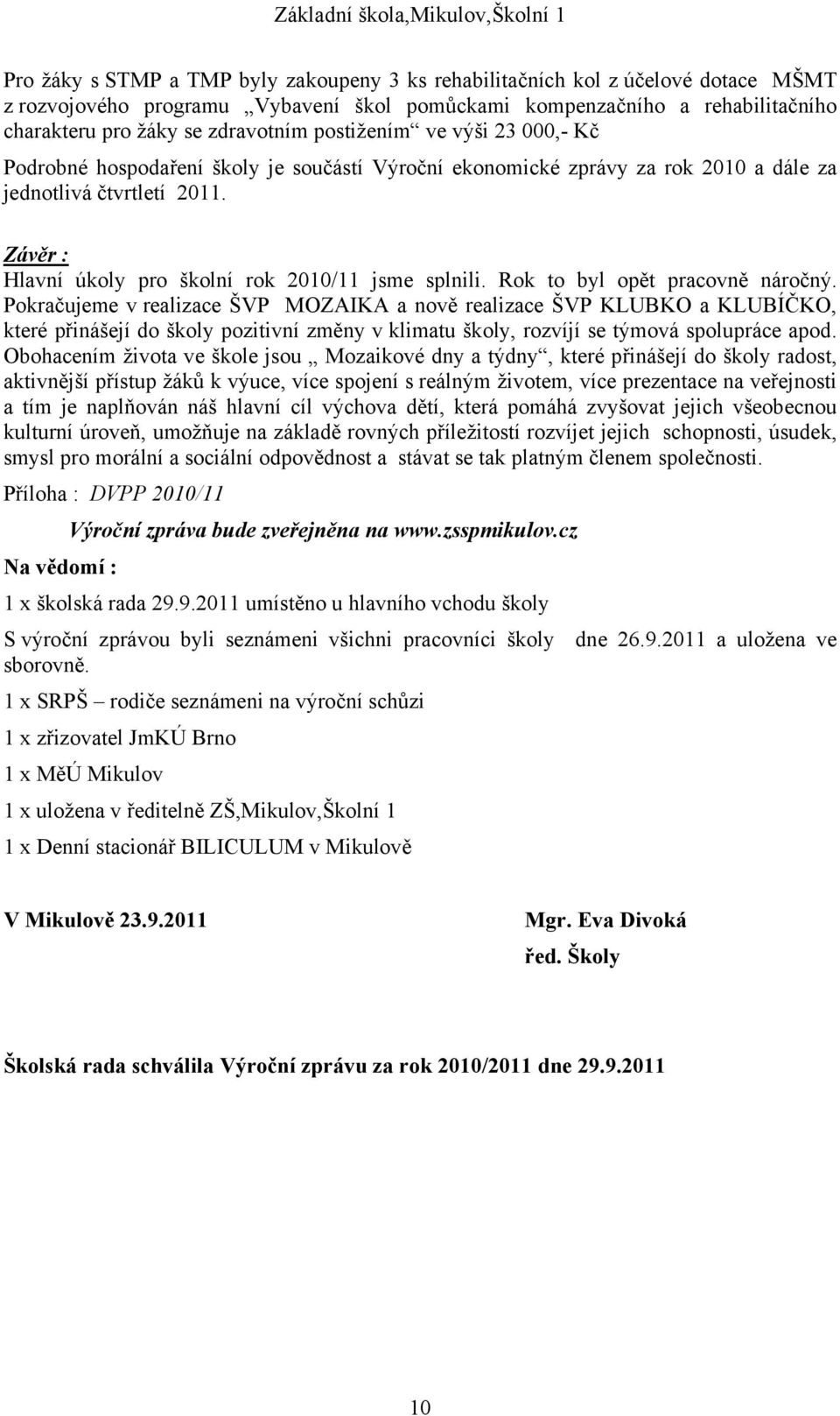 Závěr : Hlavní úkoly pro školní rok 2010/11 jsme splnili. Rok to byl opět pracovně náročný.