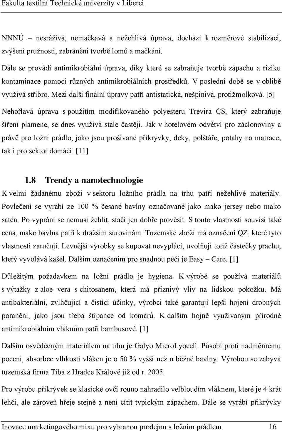 Mezi další finální úpravy patří antistatická, nešpinivá, protižmolková.