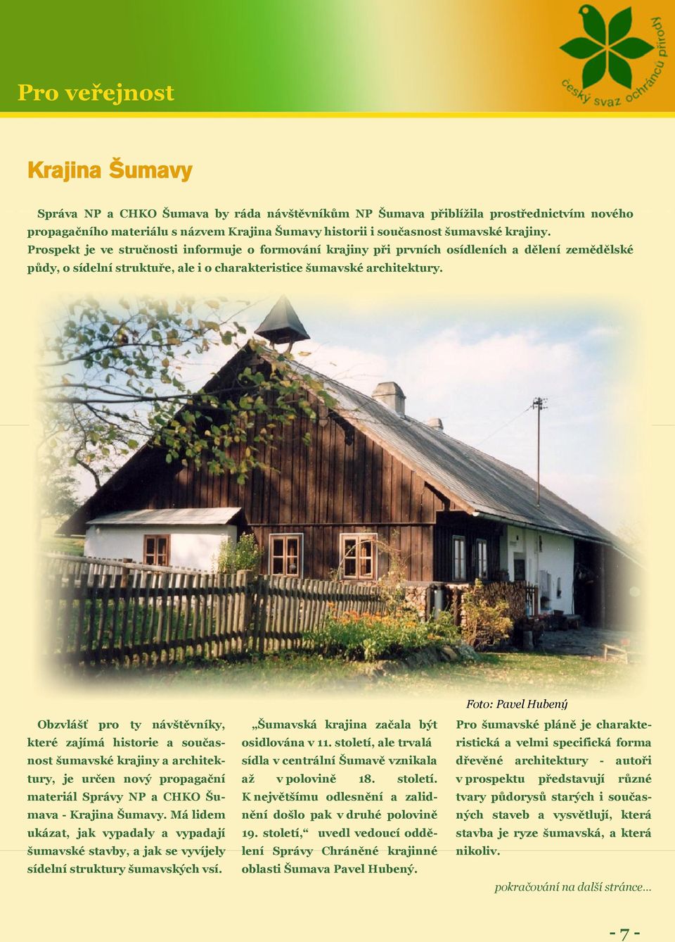 Obzvlášť pro ty návštěvníky, které zajímá historie a současnost šumavské krajiny a architektury, je určen nový propagační materiál Správy NP a CHKO Šumava - Krajina Šumavy.
