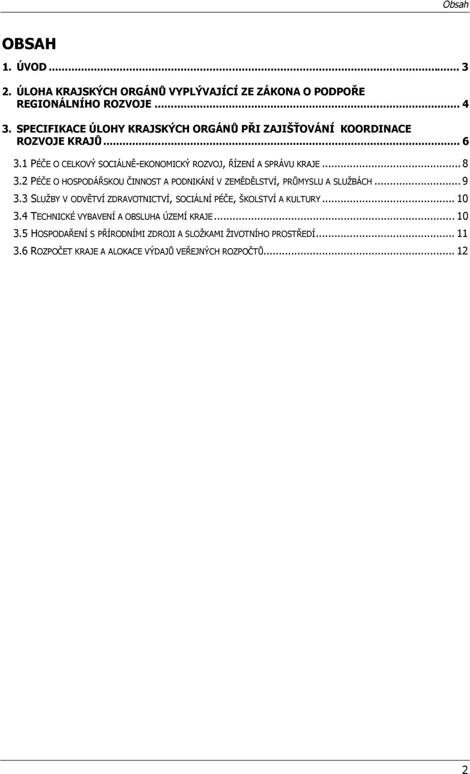 .. 8 3.2 PÉČE O HOSPODÁŘSKOU ČINNOST A PODNIKÁNÍ V ZEMĚDĚLSTVÍ, PRŮMYSLU A SLUŽBÁCH... 9 3.