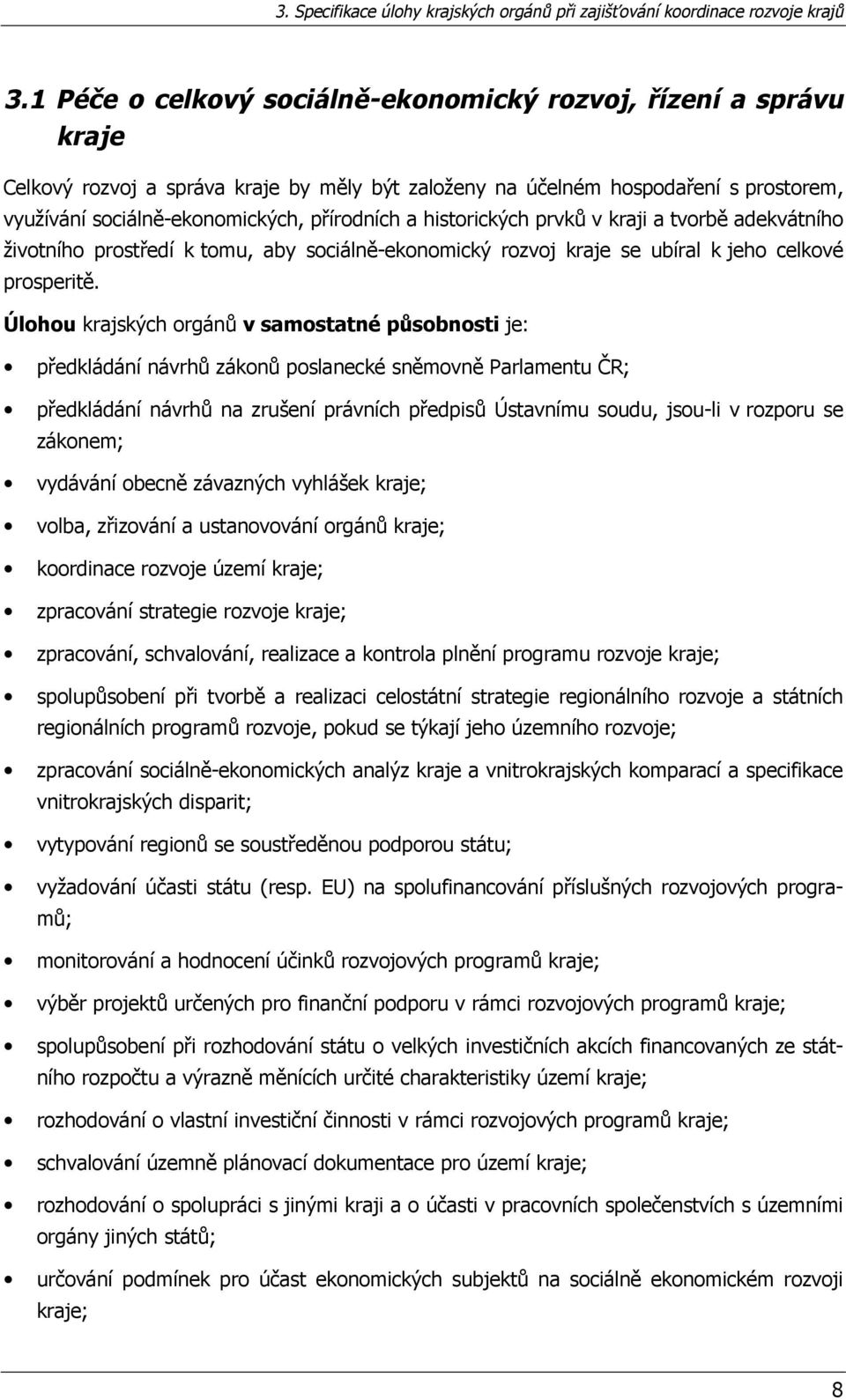 historických prvků v kraji a tvorbě adekvátního životního prostředí k tomu, aby sociálně-ekonomický rozvoj kraje se ubíral k jeho celkové prosperitě.