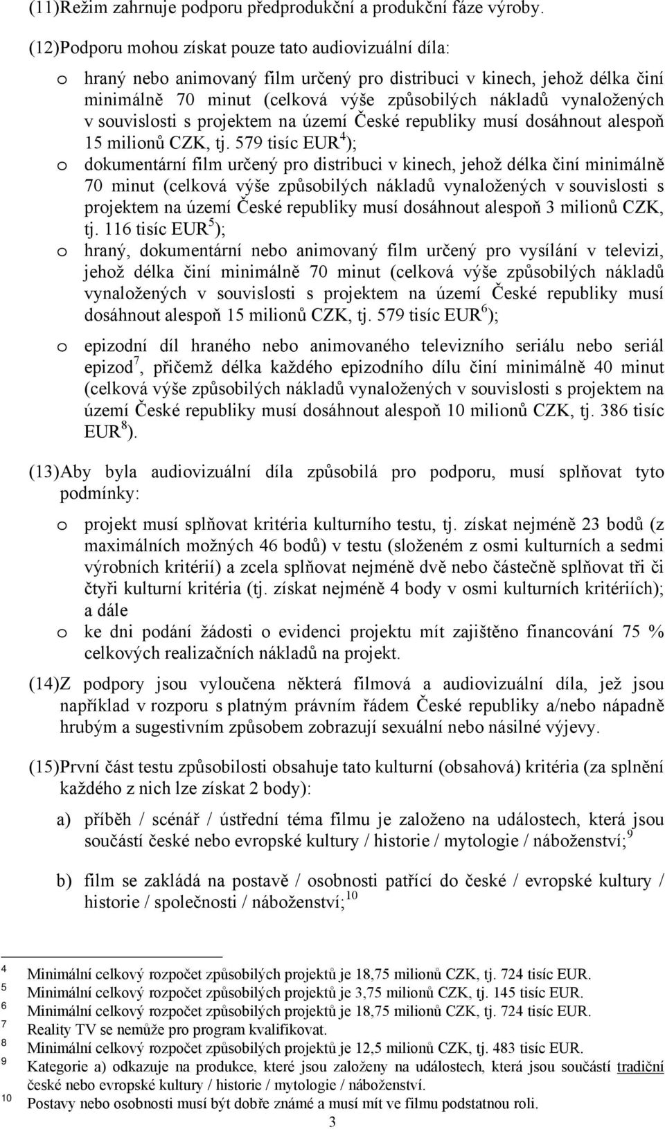 prjektem na území České republiky musí dsáhnut alespň 15 milinů CZK, tj.