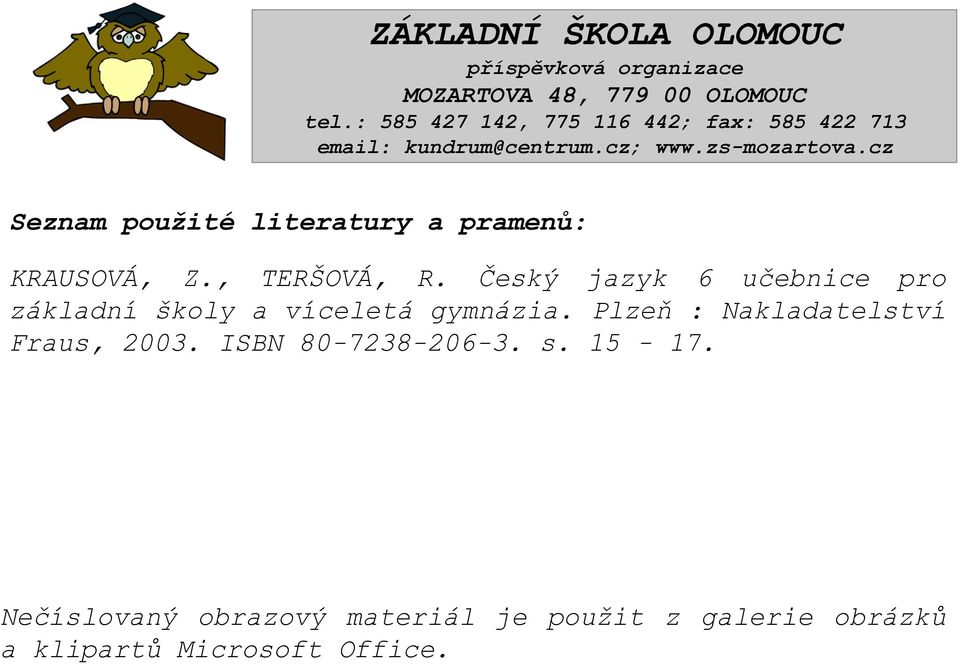 cz Seznam použité literatury a pramenů: KRAUSOVÁ, Z., TERŠOVÁ, R.