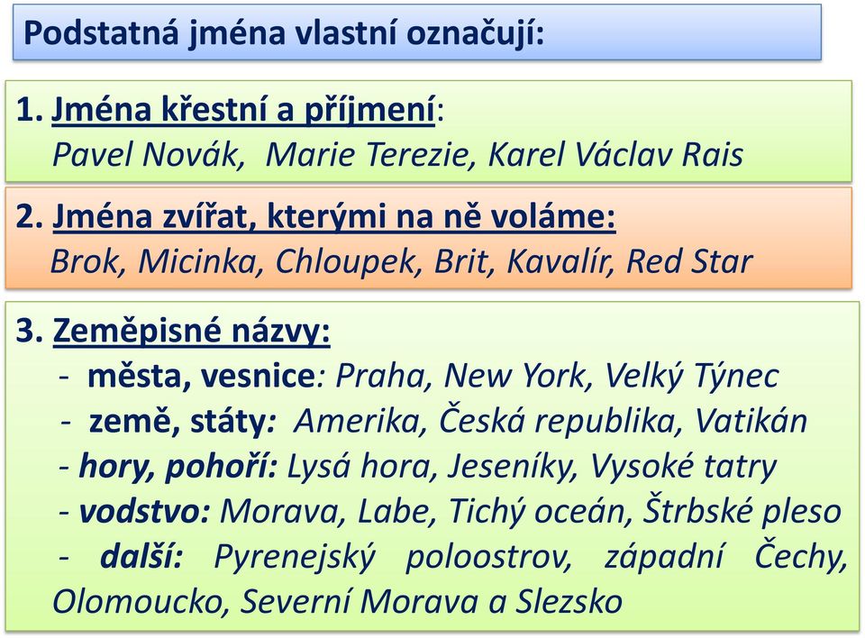 Zeměpisné názvy: - města, vesnice: Praha, New York, Velký Týnec - země, státy: Amerika, Česká republika, Vatikán - hory,