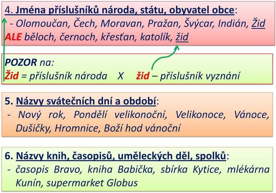 Názvy svátečních dní a období: - Nový rok, Pondělí velikonoční, Velikonoce, Vánoce, Dušičky, Hromnice, Boží hod